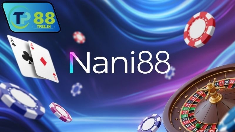 Nhà cái Nani88 có gì nổi bật?